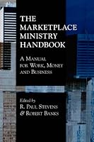The Marketplace Ministry Handbook: A Manual for Work, Money and Business