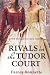 Rivals in the Tudor Court