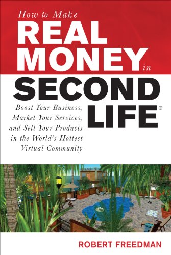 How to Make Real Money in Second Life: Boost Your Business, Market Your Services, and Sell Your Products in the World's Hottest Virtual Community: Boost ... Virtual Community (How to Make . . .)