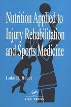 Nutrition Applied to Injury Rehabilitation and Sports Medicine (Nutrition in Exercise & Sport)