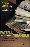 Fateful Triangle, Updated Edition: The United States, Israel, and the Palestinians (South End Press Classics Series)