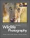 Wildlife Photography: On Safari with your DSLR: Equipment, Techniques, Workflow