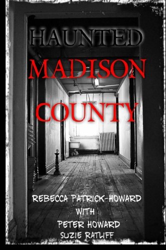 Haunted Madison County: Hauntings, Mysteries, and Urban Legends (Haunted Kentucky) (Volume 4)