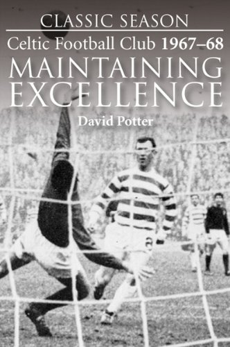 Classic Season: Celtic Football Club 1967-68 Maintaining Excellence