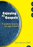 Enjoying the gospels : a scripture resource for years 5 and 6