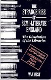 The strange rise of semi-literate England : the dissolution of the libraries