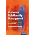  Customer Relationship Management: How to Turn a Good Business... by Graham Roberts-Phelps