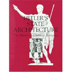 Hitler's State Architecture: Impact of Classical Antiquity (College Art Association Monograph)