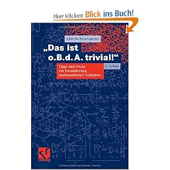 "Das ist o. B. d. A. trivial!": Tipps und Tricks zur Formulierung mathematischer Gedanken: Eine Gebrauchsanleitung zur Formulierung mathematischer ... f�r Studierende der Mathematik und Informatik