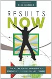 Results Now: How We Can Achieve Unprecedented Improvements in Teaching and Learning