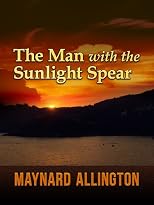 THE MAN WITH THE SUNLIGHT SPEAR