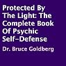 Protected by the Light: The Complete Book of Psychic Self-Defense