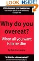 Why Do You Overeat? When all you want is to be slim: When All You Want to Be Is Slim