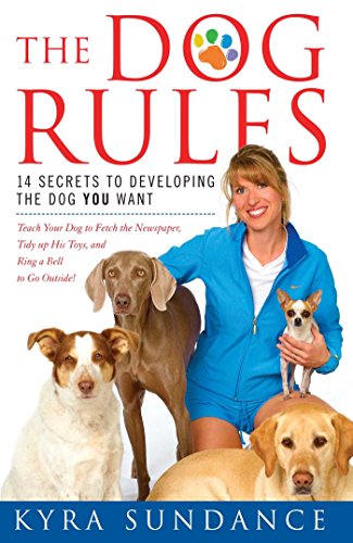 The Dog Rules: 14 Secrets to Developing the Dog YOU Want