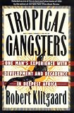 Tropical Gangsters: One Man's Experience With Development And Decadence In Deepest Africa