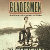 Gladesmen: Gator Hunters, Moonshiners, and Skiffers: Florida History and Culture | [Glen Simmons, Laura Ogden]