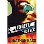 How to Get Laid: The Gay Man's Essential Guide to Hot Sex