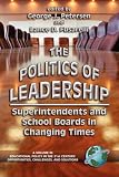 The Politics of Leadership: Superintendents and School Boards in Changing Times (Educational Policy in the 21st Century) (Educational Policy in the 21st ... (Educational Policy in the 21st Century)