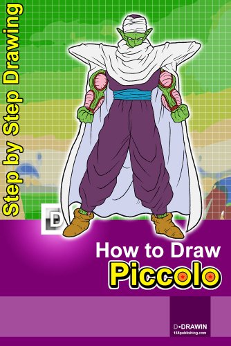 How To Draw Piccolo: Step-By-Step Drawing Lessons for Children, by D Dravin How To Draw Piccolo: Step-By-Step Drawing Lessons for Children, by D Dravin