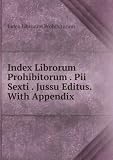 Index Librorum Prohibitorum . Pii Sexti . Jussu Editus. With Appendix