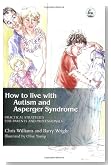 How to Live With Autism and Asperger Syndrome: Practical Strategies for Parents and Professionals