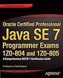 Oracle Certified Professional Java SE 7 Programmer Exams 1Z0-804 and 1Z0-805: A Comprehensive OCPJP 7 Certification Guide