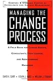 Managing the Change Process: A Field Book for Change Agents, Team Leaders, and Reengineering Managers