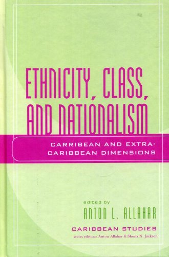 Ethnicity, Class, and Nationalism: Caribbean and Extra-Caribbean Dimensions (Caribbean Studies)