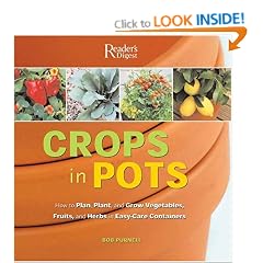 Crops in Pots: How to Plan, Plant, and Grow Vegetables, Fruits, and Herbs in Easy-Care Containers