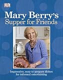 Mary Berry's supper for friends : impressive, easy-to-prepare dishes for informal entertaining