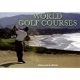 Worlds Golf Courses by Claire Welch and Ian Welch