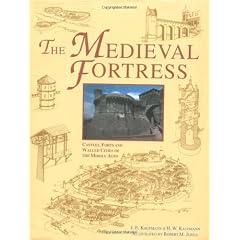 The Medieval Fortress: Castles, Forts and Walled Cities of the Middle Ages