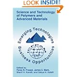 Science and Technology of Polymers and Advanced Materials: Emerging Technologies and Business... by Advanced Technology
