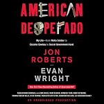American Desperado: My Life - From Mafia Soldier to Cocaine Cowboy to Secret Government Asset | Jon Roberts,Evan Wright