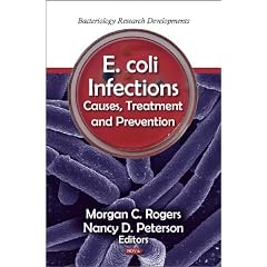 E. Coli Infections: Causes, Treatment and Prevention (Bacteriology Research Developments) by Morgan C. Rogers and Nancy D. Peterson
