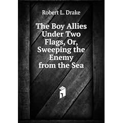 The Boy Allies Under Two Flags, Or, Sweeping the Enemy from the Sea