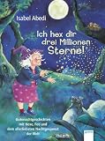 Produkt-Bild: Ich hex dir drei Millionen Sterne!: Gutenachtgeschichten mit Hexe, Fee und dem allerliebsten Nachtgespenst der Welt
