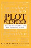 The Plot Whisperer: Secrets of Story Structure Any Writer Can Master