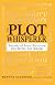 The Plot Whisperer: Secrets of Story Structure Any Writer Can Master