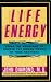 Life Energy: Using the Meridians to Unlock the Hidden Power of Your Emotions by John Diamond