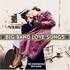 Big Band Love Songs