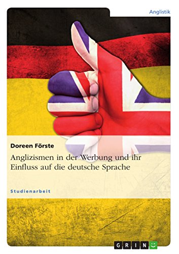 Anglizismen in der Werbung und ihr Einfluss auf die deutsche Sprache (German Edition)