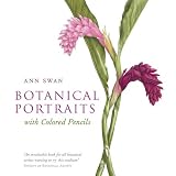Botanical Portraits with Colored Pencils ~ Ann Swan
