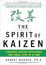 The Spirit of Kaizen: Creating Lasting Excellence One Small Step at a Time
