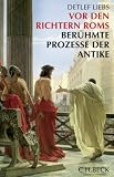 Vor den Richtern Roms: Berühmte Prozesse der römischen Antike
