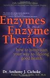 Enzymes & Enzyme Therapy : How to Jump-Start Your Way to Lifelong Good Health by Cichoke, Anthony, Hoffer MD, Abram, Cichoke DC, Anthony J. 2nd (second) Edition [Paperback(2000/4/1)]