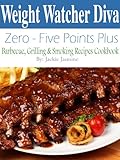 Weight Watcher Diva Zero Five Points Plus Barbecue Grilling amp Smoker Recipes Cookbook