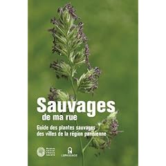 Sauvages de ma rue : Guide des plantes sauvages des villes de la r�gion parisienne