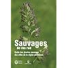 Sauvages de ma rue : Guide des plantes sauvages des villes de la r�gion parisienne