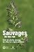 Sauvages de ma rue : Guide des plantes sauvages des villes de la région parisienne